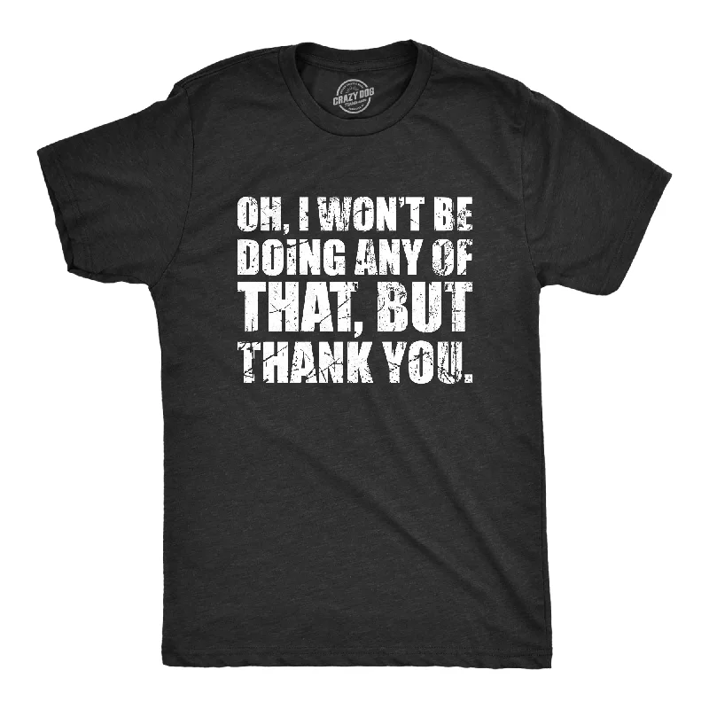 Men's sporty look t-shirt-Oh I Wont Be Doing Any Of That But Thank You Men's T Shirt