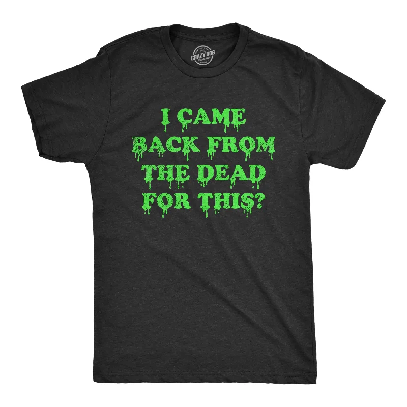 Men's sporty look t-shirt-I Came Back From The Dead For This Men's T Shirt