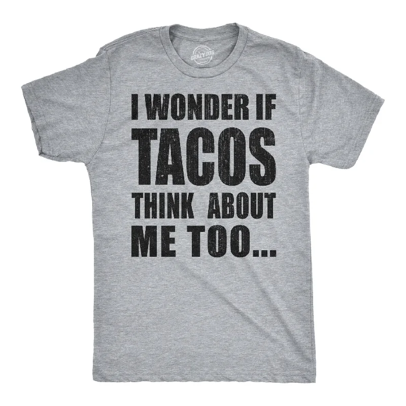 Men's soft hand feel t-shirt-I Wonder If Tacos Think About Me Too Men's T Shirt