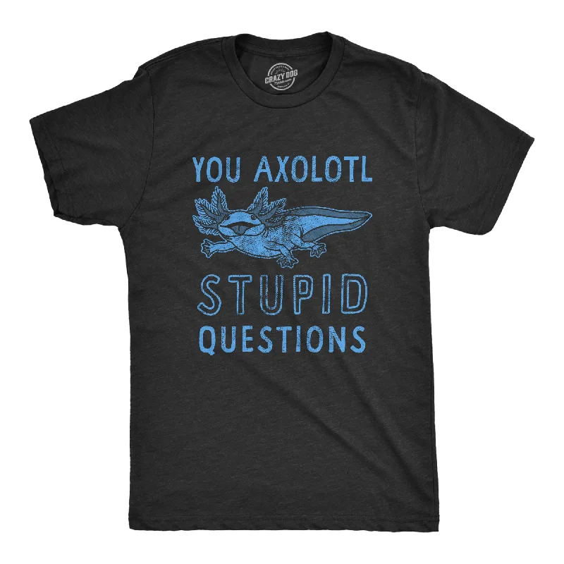 Men's everyday wear t-shirt-You Axolotl Stupid Questions Men's T Shirt