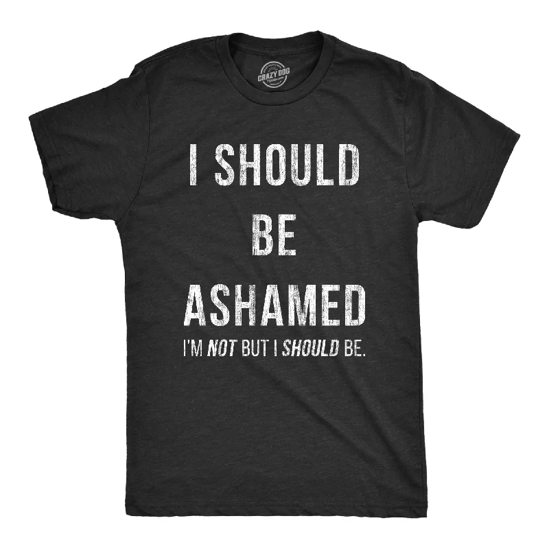 Men's everyday wear t-shirt-I Should Be Ashamed Men's T Shirt