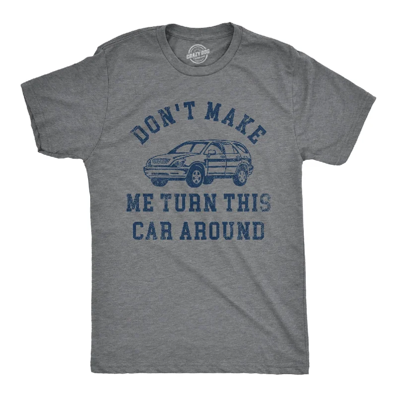 Men's yoga t-shirt-Dont Make Me Turn This Car Around Men's T Shirt