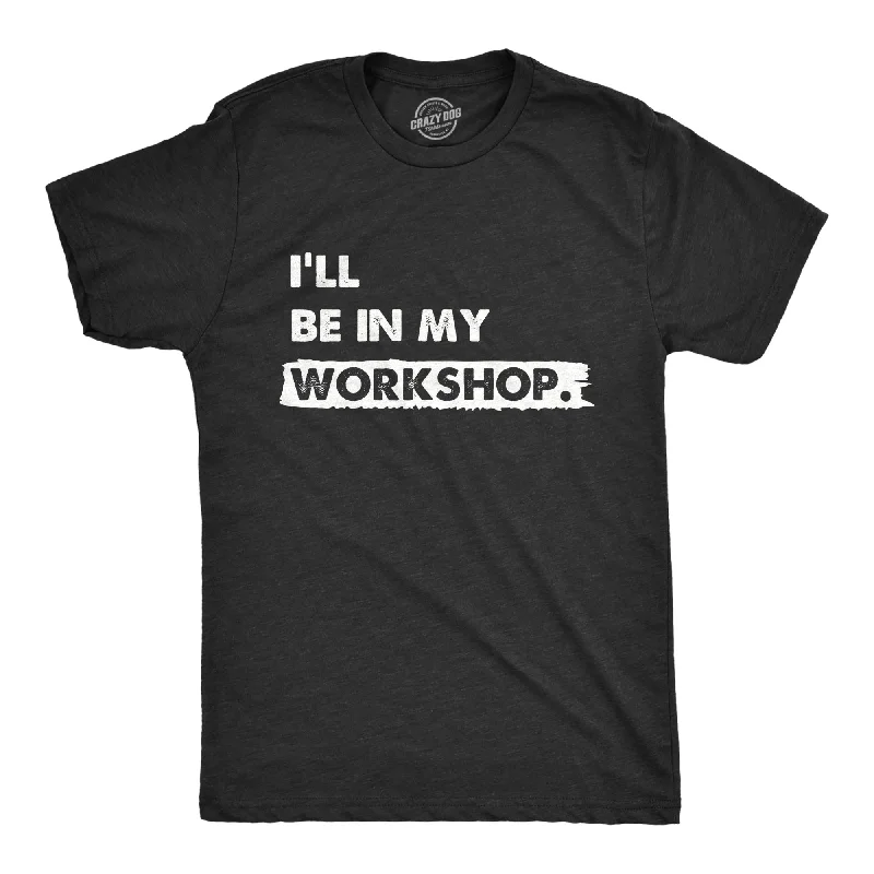 Men's classic style t-shirt-Ill Be In My Workshop Men's T Shirt