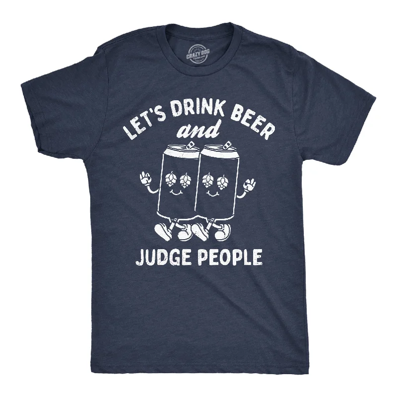 Men's high-neck t-shirt-Lets Drink Beer And Judge People Men's T Shirt