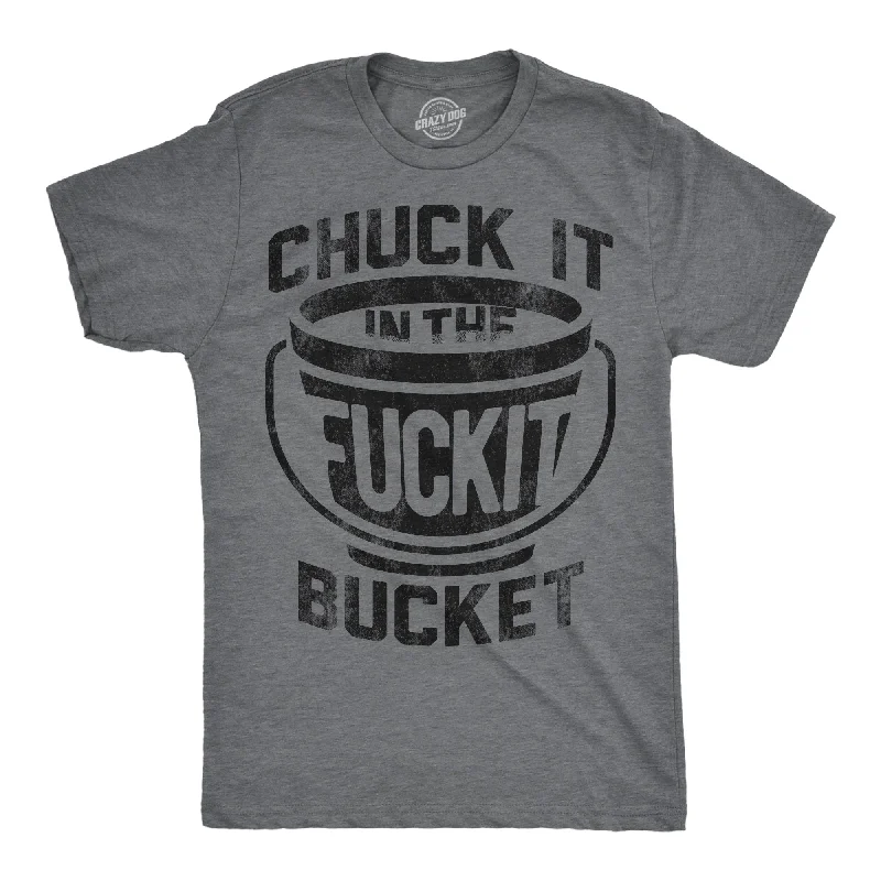 Men's tailored fit t-shirt-Chuck it in the Fuck It Bucket Men's T Shirt