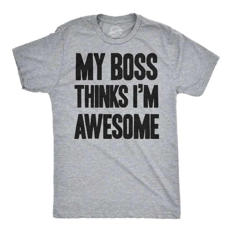 Men's quick-wicking t-shirt-My Boss Thinks I'm Awesome Men's T Shirt