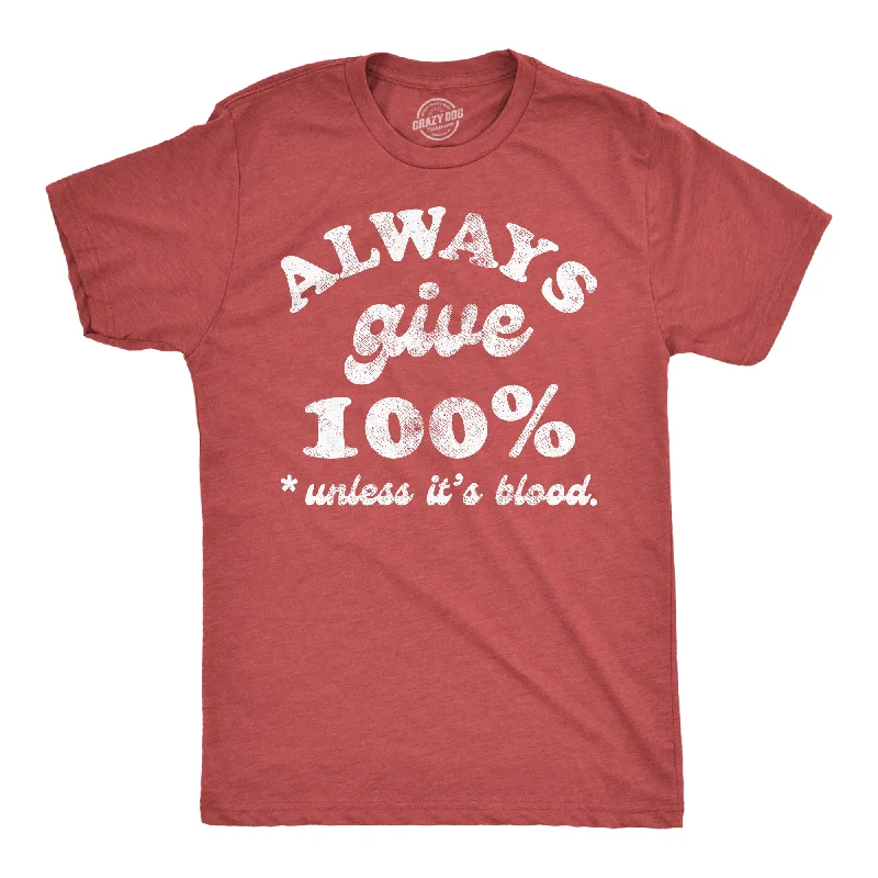 Men's anti-odor t-shirt-Always Give 100 Percent Unless Its Blood Men's T Shirt