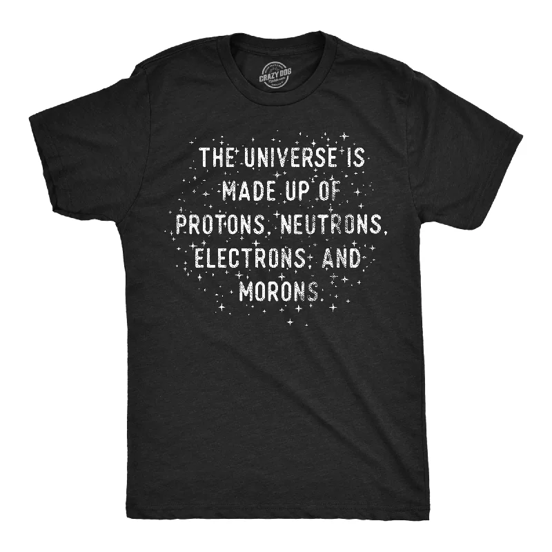 Men's smart technology t-shirt-The Universe Is Made Up Of Protons Neutrons Electrons and Morons Men's T Shirt