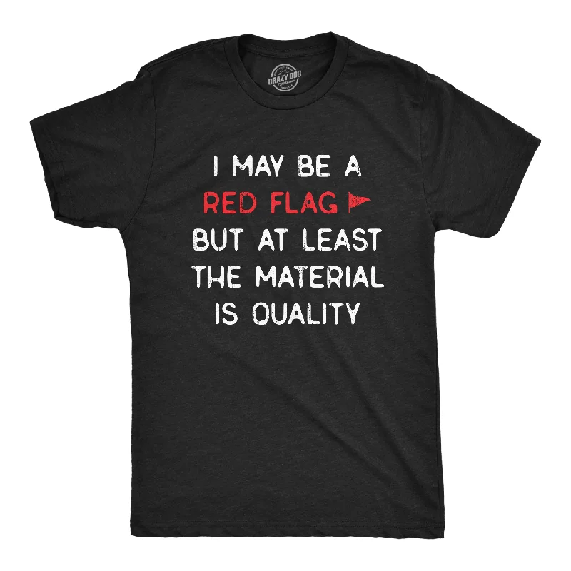 Men's travel-friendly t-shirt-I May Be A Red Flag But At Least The Material Is Quality Men's T Shirt