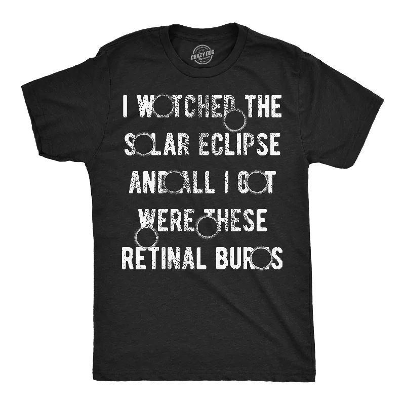 Men's moisture-managing t-shirt-I Watched The Solar Eclipse And All I Got Were These Retinal Burns Men's T Shirt