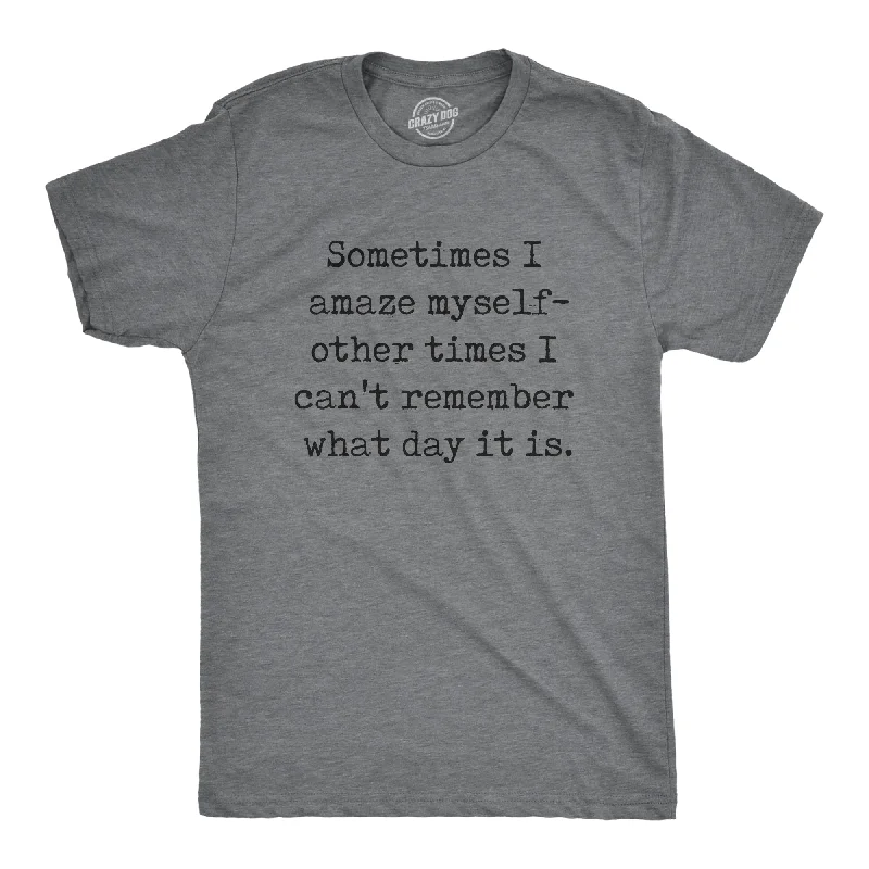 Men's contemporary t-shirt-Sometimes I Amaze Myself Other Times I Cant Remember What Day It Is Men's T Shirt