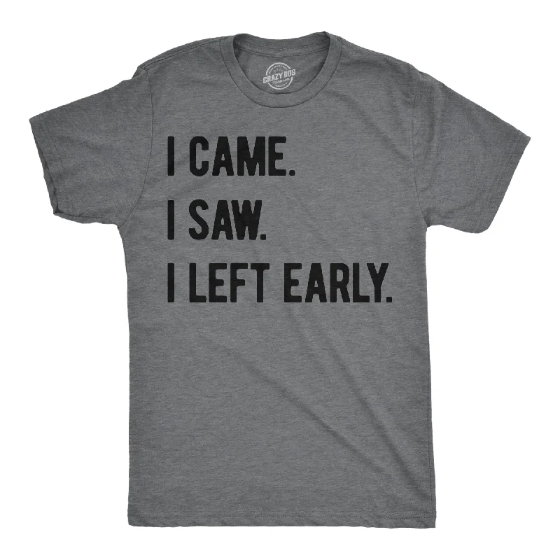 Men's street smart t-shirt-I Came I Saw I Left Early Men's T Shirt