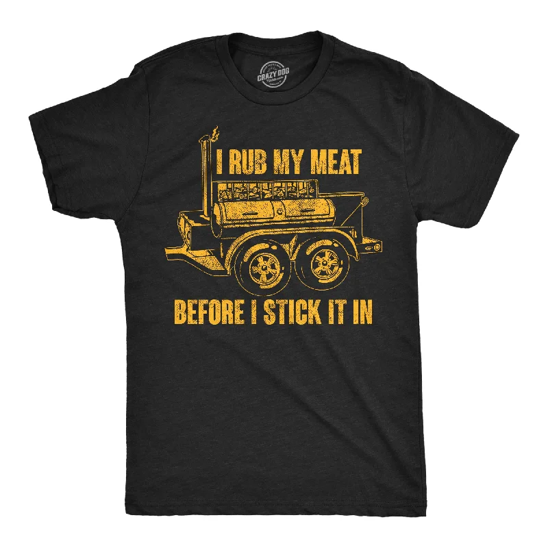 Men's everyday wear t-shirt-I Rub My Meat Before I Stick It In Men's T Shirt