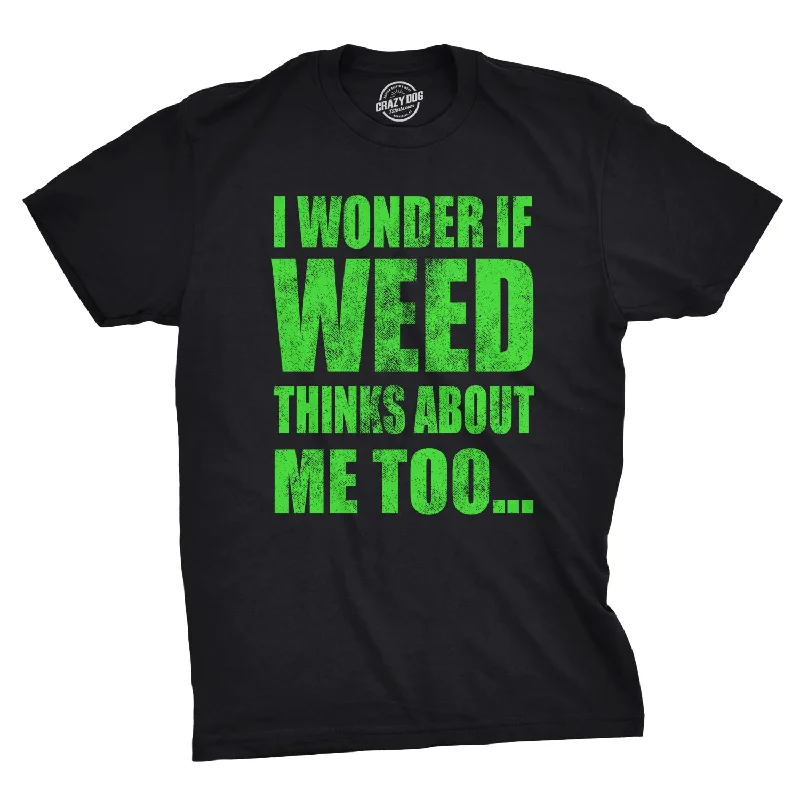 Men's tailored fit t-shirt-I Wonder If Weed Thinks About Me Too Men's T Shirt