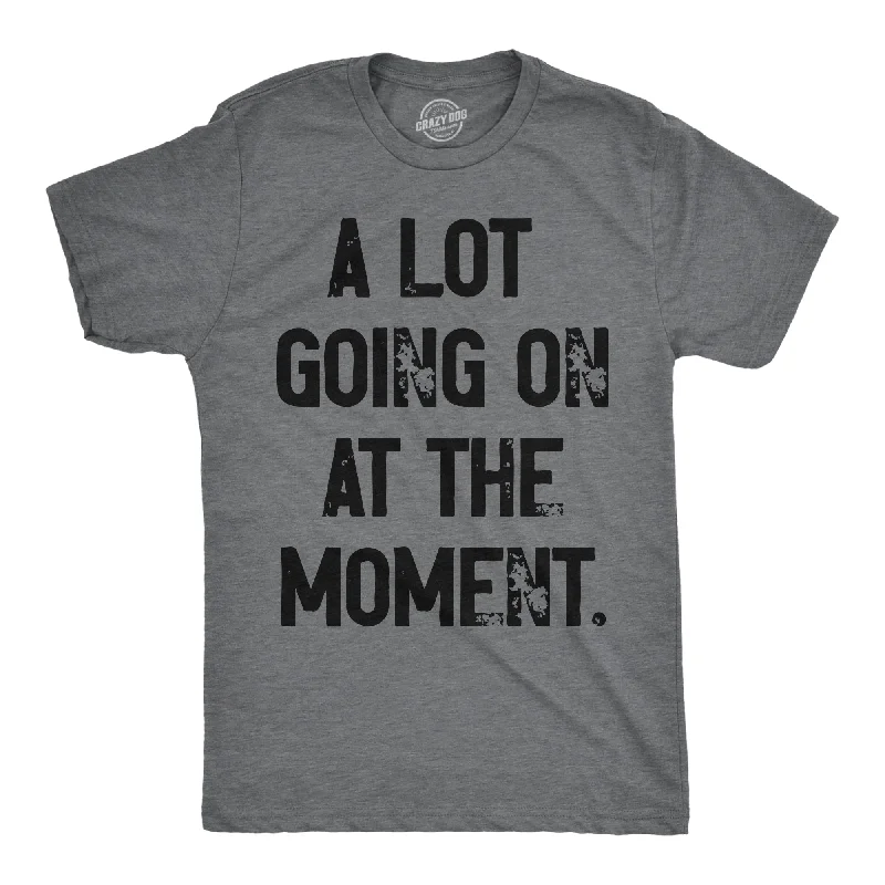 Men's contemporary t-shirt-A Lot Going On At The Moment Men's T Shirt