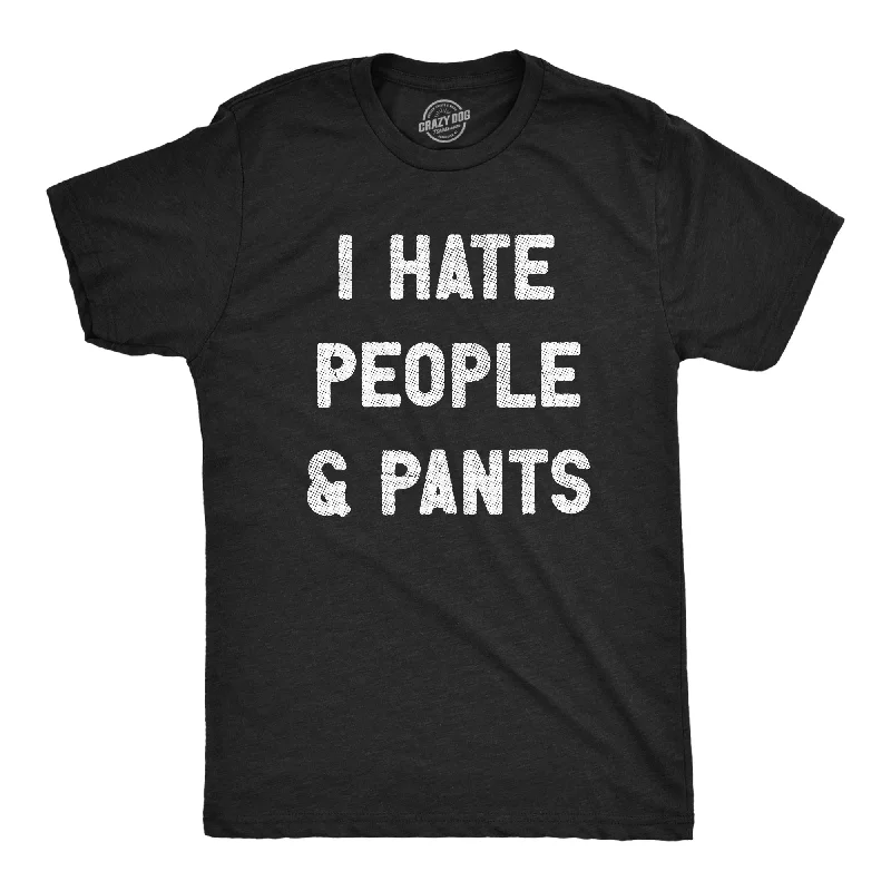 Men's innovative fabric t-shirt-I Hate People And Pants Men's T Shirt