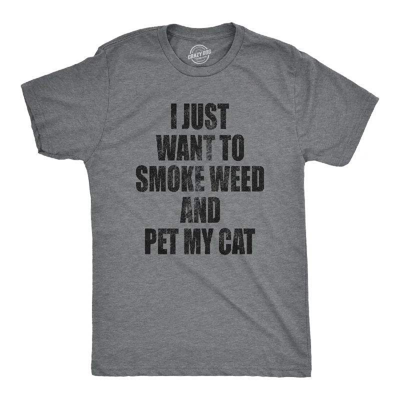 Men's versatile wear t-shirt-I Just Want To Smoke Weed And Pet My Cat Men's T Shirt