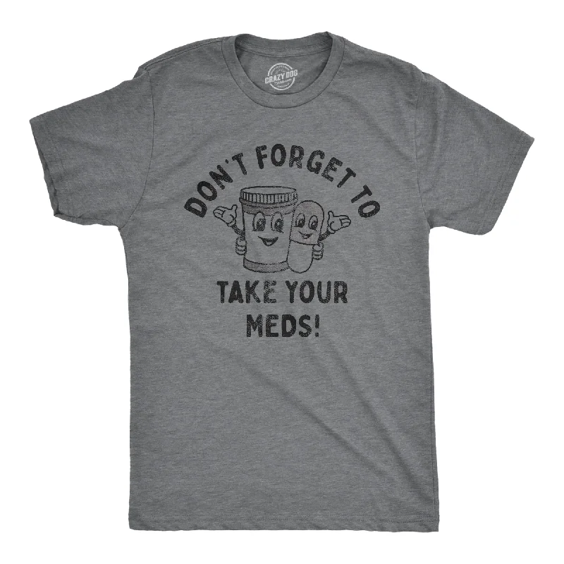 Men's cozy fit t-shirt-Dont Forget To Take Your Meds Men's T Shirt