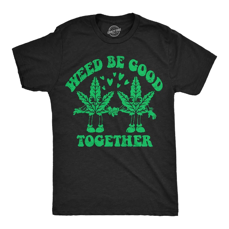 Men's earthy tones t-shirt-Weed Be Good Together Men's T Shirt