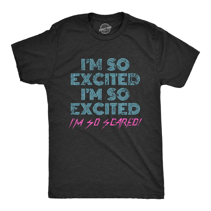 Men's earthy tones t-shirt-I'm So Excited I'm So Scared Men's T Shirt