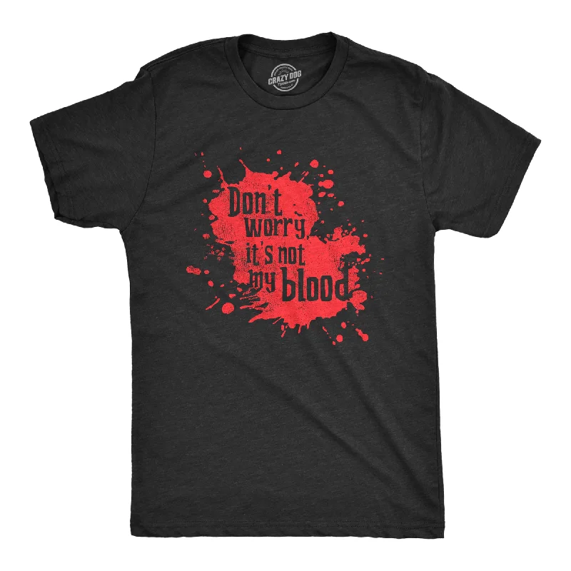 Men's weekend casual t-shirt-Dont Worry Its Not My Blood Men's T Shirt