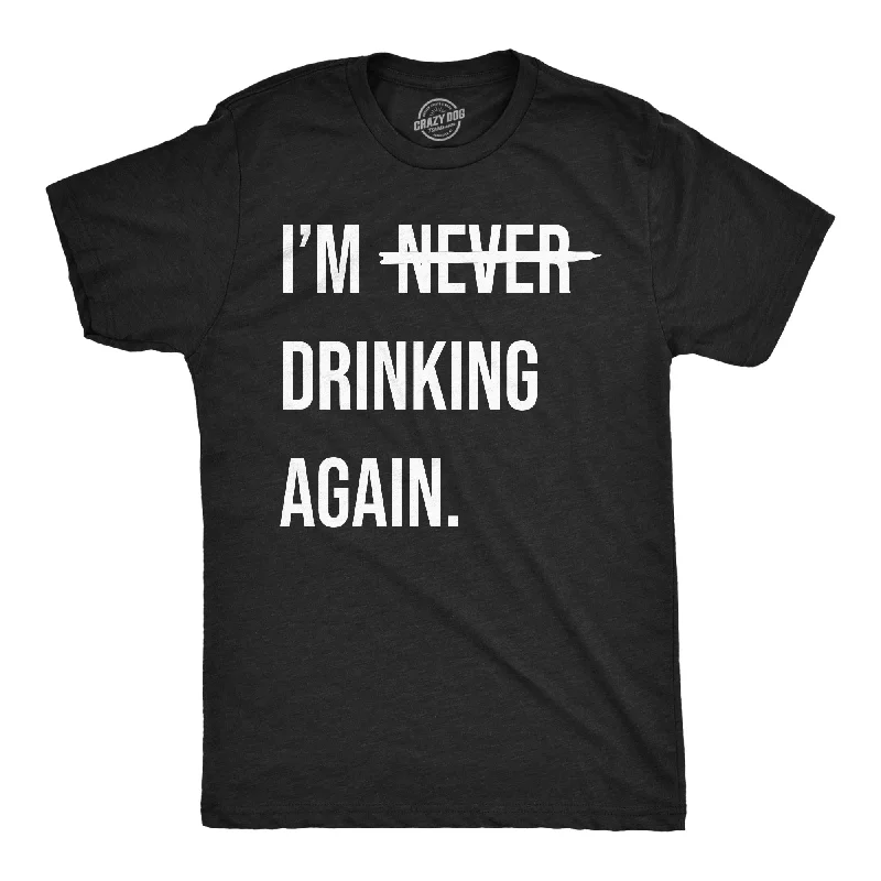 Men's travel-friendly t-shirt-Im Never Drinking Again Men's T Shirt